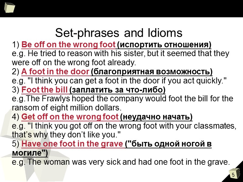Set-phrases and Idioms 1) Be off on the wrong foot (испортить отношения) e.g. He